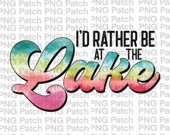 I'd Rather be at the Lake, Summer Vacation PNG Digital Design, Fun on the Water Sublimation Designs Downloads, Print and Cut, Digital