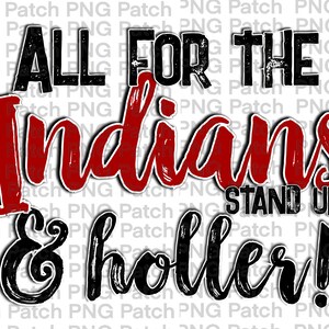 May include: Black and red graphic text that reads "All for the Indians Stand Up & Holler!"