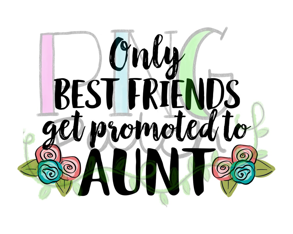 Only Best Friends Get Promoted to Aunt Aunt PNG Digital | Etsy