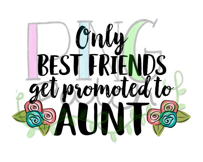 Only Best Friends Get Promoted to Aunt Aunt PNG Digital | Etsy