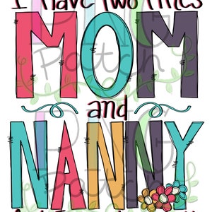 May include: Colorful graphic text that reads "I have two titles MOM and NANNY and I rock them both". The text is in a whimsical font with flowers at the bottom.