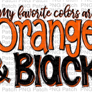 May include: A graphic design with the text "My favorite colors are Orange & Black" in black and orange lettering with a distressed, hand-drawn style.