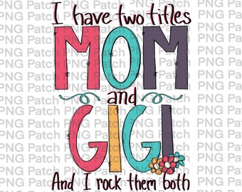 I have Two Titles Mom and Gigi and I Rock them Both, Mother's Day PNG Digital Design, Grandma Sublimation Designs Downloads, Clipart