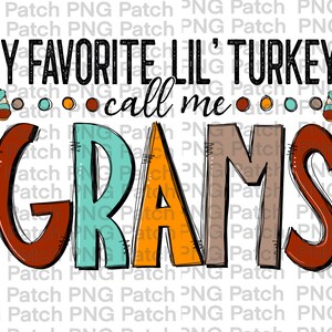 May include: A Thanksgiving-themed graphic with a colorful, hand-drawn font that reads "My Favorite Lil' Turkeys Call Me Grams". The graphic features two stylized turkeys with brown, orange, and teal feathers.