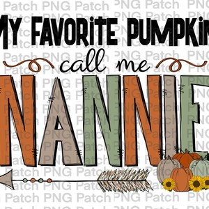 May include: A hand-drawn illustration of a pumpkin with the text "My Favorite Pumpkins Call Me Nannie" and an arrow with fall-colored feathers. The text is in black and the arrow is in brown, orange, and green.