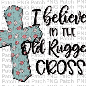 May include: A teal blue cross with a floral pattern and the text "I believe in the old rugged cross." The cross is outlined in black and has a distressed look.