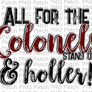 May include: Black and red graphic text that reads "All for the Colonels Stand Up & Holler!"