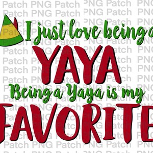 May include: Green and red graphic text that reads "I just love being a YAYA Being a Yaya is my FAVORITE". A green elf hat is in the upper left corner of the image.