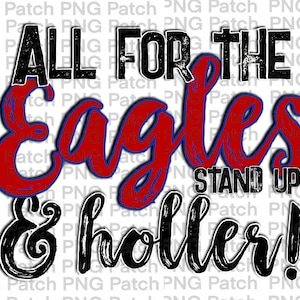 May include: Black and red graphic with the text "All for the Eagles Stand Up & Holler!"