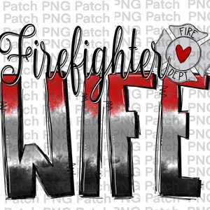 May include: A black and white graphic design with the word "Firefighter Wife" in large, stylized letters. The letters are red and white with a black outline. A small firefighter badge with a red heart is in the upper right corner.