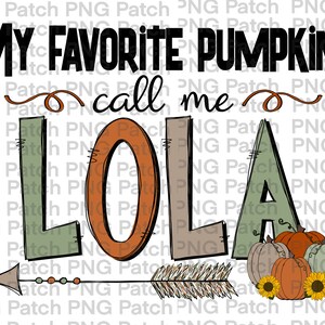 May include: A digital illustration of a hand-drawn arrow pointing to the right with the text "My favorite pumpkins call me Lola" above it. The text is in black and the arrow is in brown, green, and orange. There are three pumpkins in the bottom right corner of the image, one orange, one green, and one brown. The pumpkins have sunflowers in front of them.