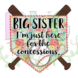 Baseball Big Sister, I'm Just Here for the Concessions, Floral, PNG Digital Design, Sublimation Design Download, Print and Cut, Digital