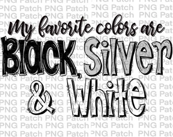 My Favorite Colors are Black, Silver, and White, Cheerleading Sublimation PNG File, Tailgating PNG Files, Football Sublimation Designs
