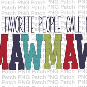 May include: A colorful graphic design with the text "My favorite people call me Mawmaw". The letters are in red, blue, green, and teal.