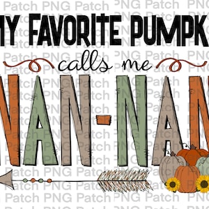 May include: A digital illustration of a hand-drawn arrow pointing to the right with the text "My favorite pumpkin calls me Nan-Nan" in a rustic font. The text is in shades of brown, green, and orange. The arrow is brown with a green feather and a brown tip. There are three pumpkins and three sunflowers at the end of the arrow.