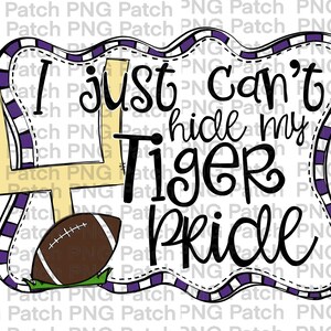 May include: A purple and white checkered frame with a wavy border surrounds the text "I just can't hide my Tiger pride". A yellow football goal post is behind the text and a brown football is in front of the goal post.