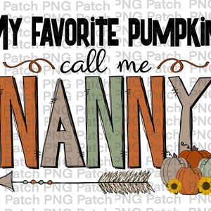May include: A fall-themed graphic with the text "My Favorite Pumpkins Call Me Nanny" in black lettering. The word "Nanny" is in large, colorful letters with a brown, orange, and green color scheme. A brown arrow with a feather tip points to the right. Below the arrow are three small pumpkins and three sunflowers.