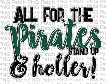 All for the Pirates Stand Up & Holler!, Green, Mascot PNG File, Team Digital Design, Cheer, Football, Basketball Sublimation Designs