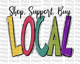 Shop, Support, Buy Local, Small Business PNG Digital Design, Local Sublimation Design Download, Print and Cut Digital Download, Clipart