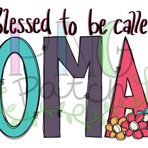 May include: A colorful graphic design with the text "Blessed to be called OMA" in a whimsical font. The letters are outlined in black and filled with different colors. The "A" is decorated with three colorful flowers.