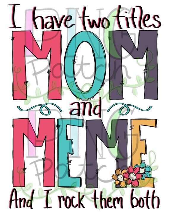 I Have Two Titles Mom and Meme and I Rock Them Both PNG 