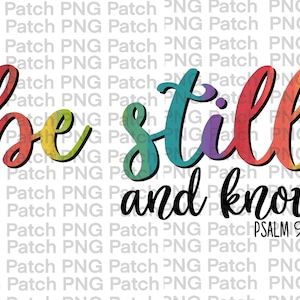 May include: A colorful graphic with the words "be still and know" in a handwritten style. The text is in rainbow colors with a black outline. The bottom right corner includes the text "PSALM 96:10".