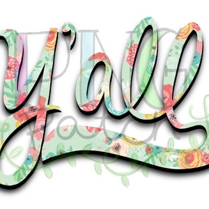 Southern Floral Y'all, PNG Digital Design, Mother's Day Sublimation Designs Downloads, Print and Cut, Digital, Clipart, Printable