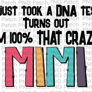 Jag tog precis ett DNA-test, det visar sig att jag är 100 % galen. Mimi, mormor PNG digital design, DNA-sublimeringsdesigner för nedladdningar, utskrift och klippning.