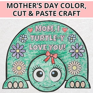May include: A green turtle-shaped Mother's Day craft with the text "MOM, I TURTLE-Y LOVE YOU!" surrounded by flowers and hearts. The craft is designed to be colored, cut, and pasted.