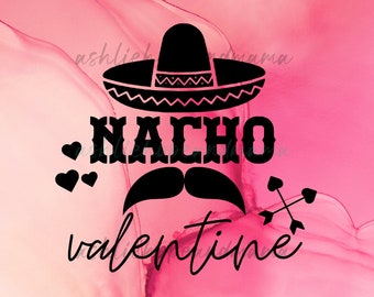 Nacho Valentine SVG, Anti Valentine's Day SVG, Funny Valentine's Day PNG, Valentine svg, T Shirt Design, Digital Download, Cricut svg File