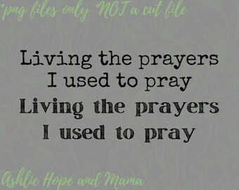 Living The Prayers I Used To Pray, Heavenly Things, Jesus PNG, Christian, Worship, Sublimation Design, Bible Verse PNG, Pray Png, Minimalist