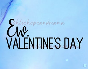Anti Valentine's Day SVG, Funny Valentine's Day PNG, Valentine SVG, T Shirt Designs, Digital Download, Cricut svg Files, Ew, Valentine's Day