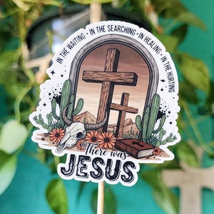 There Was Jesus Sticker, Country Girl Decal, Tumbler, Laptop Sticker, Western Decal, Jesus Heals Sticker, Christian Sticker, Cactus Decal