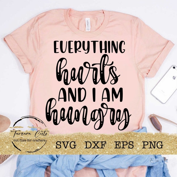 Everything hurts and I'm hungry svg, funny workout svg quote for shirts, cut files for cricut, handlettered svg png designs, humorous design