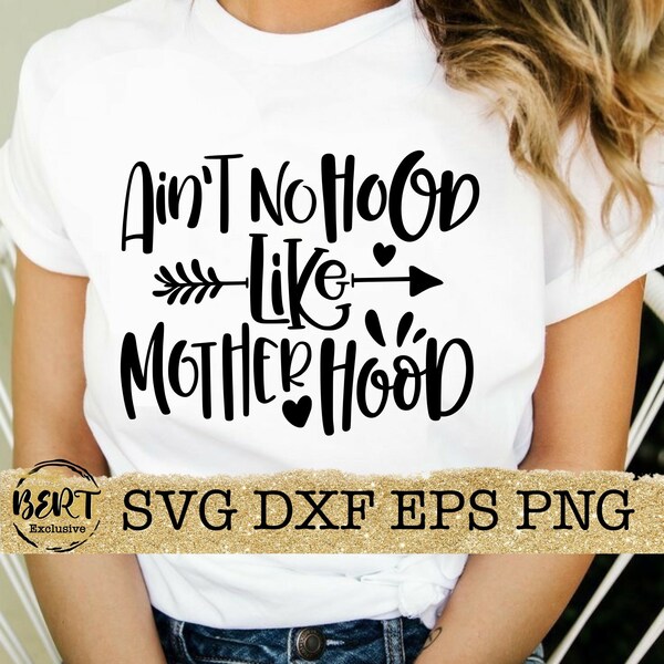 Aint no hood like motherhood svg, mothers day cut files for cricut silhouette, mom life svg, motherhood quote, mom shirt png, mommy png file