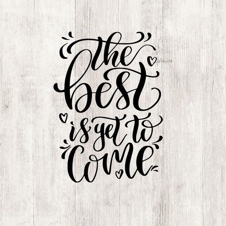 The Best is yet to Come Svg Inspirational Wall Art Printable Etsy