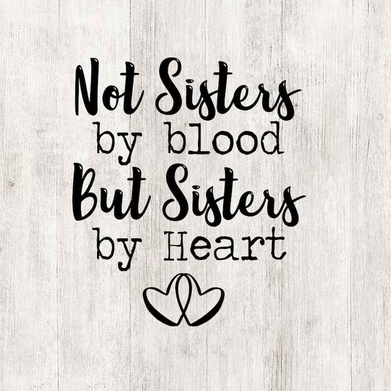 Sisters Not By Blood But By Heart Quotes Not sisters by blood but sisters by heart svg best friends | Etsy