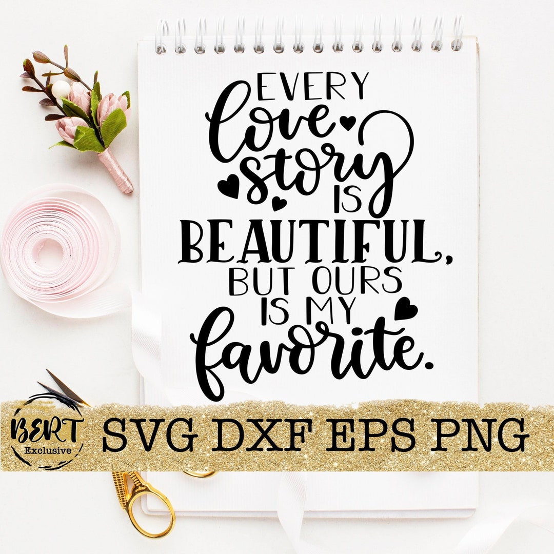 Every Love Story is Beautiful but Ours is My Favorite Svg, Wedding Signs Printable, Love Story ...