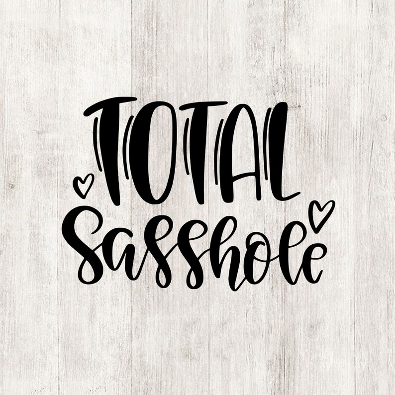 Download Total sasshole svg funny sassy svg sassy girl svg sassy ...