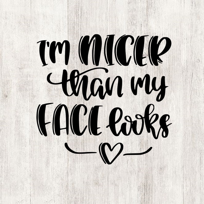 i am nicer than my face looks