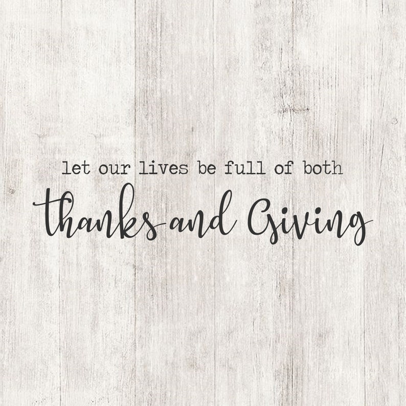 Let Our Lives Be Full of Both Thanks and Giving Svg | Etsy