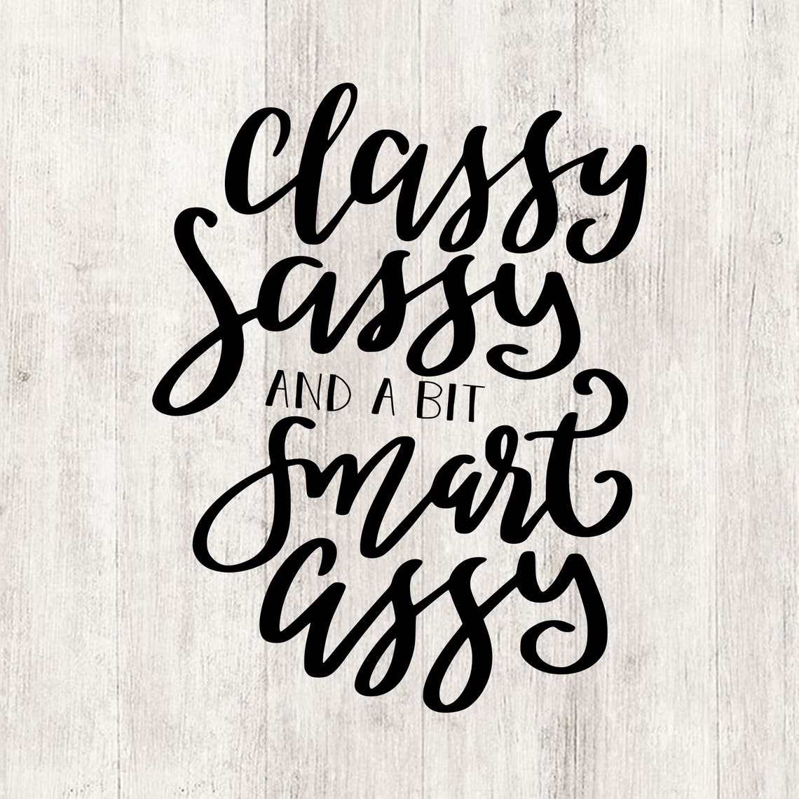 Classy Sassy And A Bit Smart Assy Svg Southern Sayings Svg Etsy