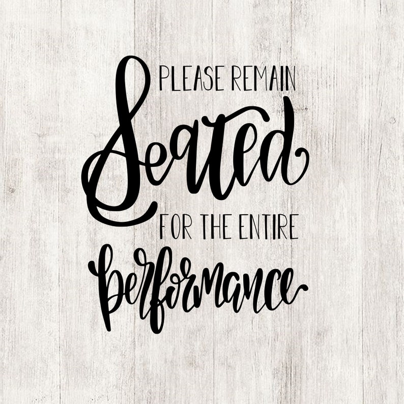 Please remain seated for the entire performance sign printable Etsy