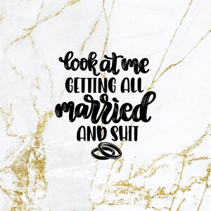 Look at Me Getting All Married and Shit Svg Humorous Wedding - Etsy