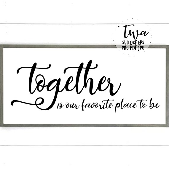 Download Together Is Our Favorite Place To Be Svg Modern Farmhouse Etsy Yellowimages Mockups
