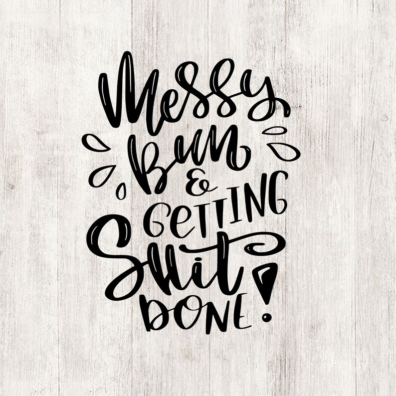 Download Messy bun and getting shit done svg cut files for cricut | Etsy