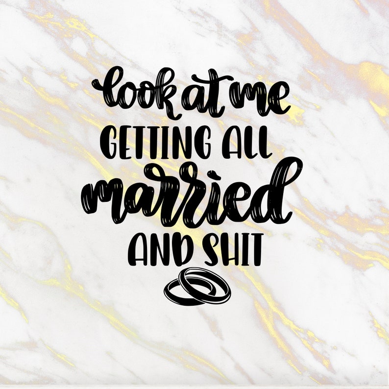 Look at Me Getting All Married and Shit Svg Humorous Wedding | Etsy