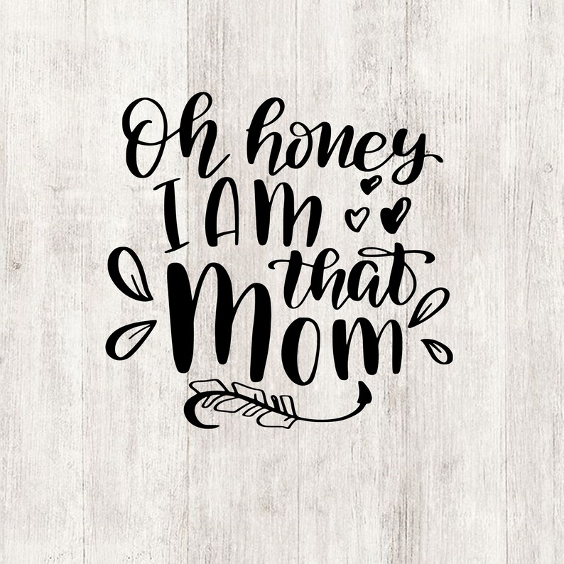 Download Oh honey I am that mom svg funny mom quote svg design cut ...