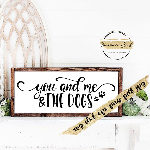 You and me and the dogs svg, farmhouse family sign svg, cut files for cricut, dog paws svg, dogs signs svg, dog lover gift printable designs