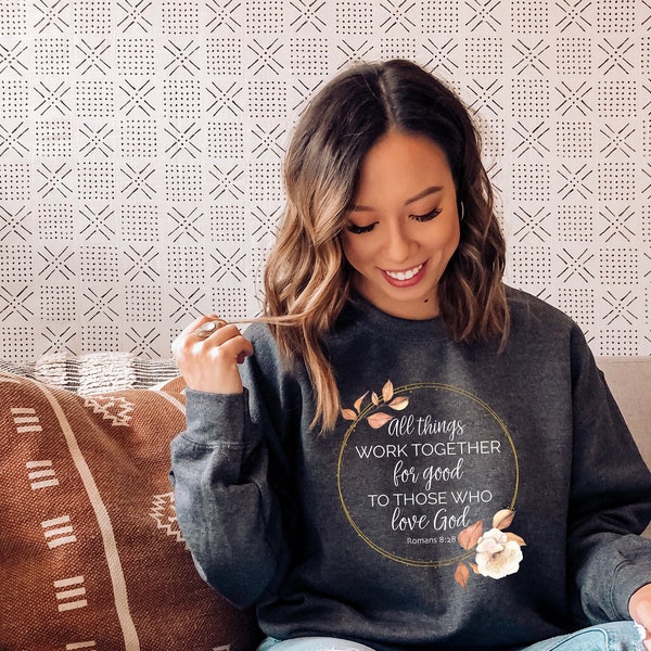 Romans 8:28 Sweatshirt for Women/ God Works All Things Together For Good/ Crewneck for Her/ Cute Vintage Graphic Faith Based Sweater/Flowers